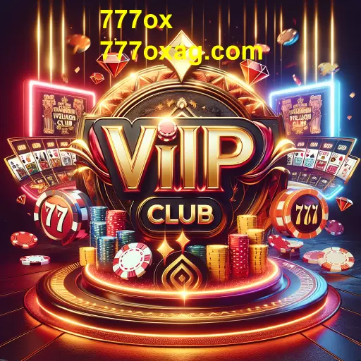 Descubra o VIP Club da 777ox: Benefícios e Exclusividades para Jogadores